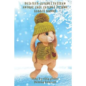 Denisoff, Helena Detailed Crochet Pattern Animal Cute Crochet Friend Rabbit Bunny: Step by Step Photos (Patterns for crocheting dolls from beginners to professionals.) Denisoff, Helena Detailed Crochet Pattern Animal Cute Crochet Friend Rabbit Bunny: Step by Step Photos (Patterns for crocheting dolls from beginners to professionals.)