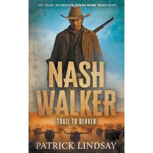 Lindsay, Patrick Nash Walker: Trail to Denver (A Western Adventure Series): Feud on the Frontier (A Western Adventure Series): 1 Lindsay, Patrick Nash Walker: Trail to Denver (A Western Adventure Series): Feud on the Frontier (A Western Adventure Series): 1