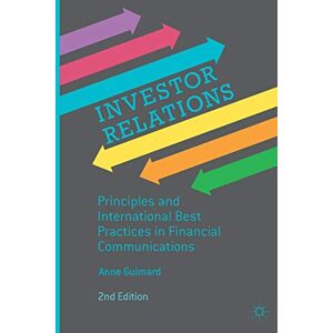Guimard, Anne Investor Relations: Principles and International Best Practices in Financial Communications Guimard, Anne Investor Relations: Principles and International Best Practices in Financial Communications
