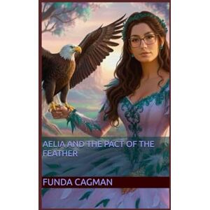 Cagman, Funda Aelia and the Pact of the Feather (The Saga of Aelia) Cagman, Funda Aelia and the Pact of the Feather (The Saga of Aelia)