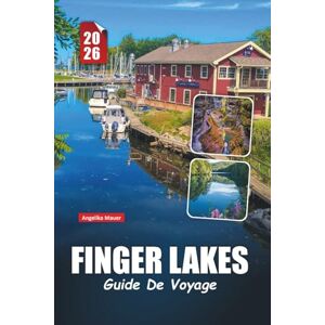 Mauer, Angelika FINGER LAKES GUIDE DE VOYAGE 2026: Explorez la région viticole, les cascades époustouflantes, les villages au bord des lacs et les aventures en plein air dans l'État de New York Mauer, Angelika FINGER LAKES GUIDE DE VOYAGE 2026: Explorez la région viticole, les cascades époustouflantes, les villages au bord des lacs et les aventures en plein air dans l'État de New York