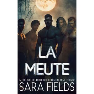 Fields, Sara La Meute: Une Romance Sombre avec des Loups Métamorphes Fields, Sara La Meute: Une Romance Sombre avec des Loups Métamorphes