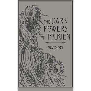 Day, David The Dark Powers of Tolkien: An illustrated Exploration of Tolkien's Portrayal of Evil, and the Sources that Inspired his Work from Myth, Literature and History Day, David The Dark Powers of Tolkien: An illustrated Exploration of Tolkien's Portrayal of Evil, and the Sources that Inspired his Work from Myth, Literature and History