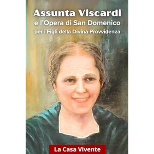 Benetollo o.p., Padre Vincenzo Assunta Viscardi: e l’Opera di San Domenico per i Figli della Divina Provvidenza Benetollo o.p., Padre Vincenzo Assunta Viscardi: e l’Opera di San Domenico per i Figli della Divina Provvidenza