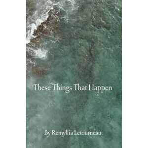 Letourneau, Remyllia These Things That Happen Letourneau, Remyllia These Things That Happen