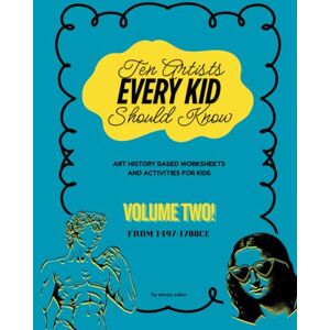 Coker, Aimee Jeanae Ten Artists Every Kid Should Know: Volume Two: Art History Based Worksheets and Activities for Kids: Volume Two: 1497-1788 CE Coker, Aimee Jeanae Ten Artists Every Kid Should Know: Volume Two: Art History Based Worksheets and Activities for Kids: Volume Two: 1497-1788 CE