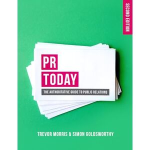 Trevor Morris PR Today: The Authoritative Guide to Public Relations Trevor Morris PR Today: The Authoritative Guide to Public Relations