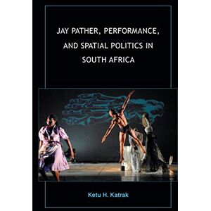 Indiana University Press Jay Pather, Performance, and Spatial Politics in South Africa (African Expressive Cultures) Indiana University Press Jay Pather, Performance, and Spatial Politics in South Africa (African Expressive Cultures)