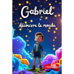 CDM, Editions Gabriel découvre le monde: Livre personnalisé, histoire magique, affirmations positives, éveil et émerveillement, moment en famille, confiance en soi, ... paisible : Gabriel découvre le monde CDM, Editions Gabriel découvre le monde: Livre personnalisé, histoire magique, affirmations positives, éveil et émerveillement, moment en famille, confiance en soi, ... paisible : Gabriel découvre le monde