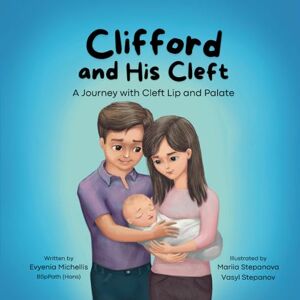 Michellis, Evyenia Clifford and His Cleft: A Journey with Cleft Lip and Palate Michellis, Evyenia Clifford and His Cleft: A Journey with Cleft Lip and Palate