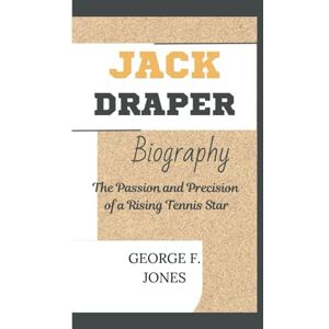 F. Jones, George Jack Draper Biography: The Passion and Precision of a Rising Tennis Star F. Jones, George Jack Draper Biography: The Passion and Precision of a Rising Tennis Star