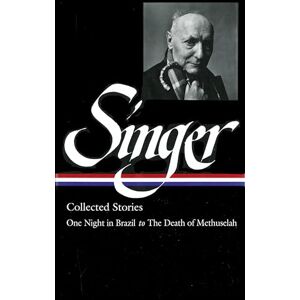 Isaac Bashevis Singer : Collected Stories Vol. 3: (LOA #151) : One Night in Brazil to The Death of Methuselah (Library of America Edition) Isaac Bashevis Singer : Collected Stories Vol. 3: (LOA #151) : One Night in Brazil to The Death of Methuselah (Library of America Edition)