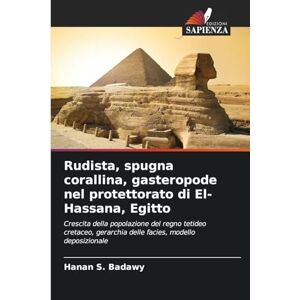 Badawy, Hanan S Rudista, spugna corallina, gasteropode nel protettorato di El-Hassana, Egitto: Crescita della popolazione del regno tetideo cretaceo, gerarchia delle facies, modello deposizionale Badawy, Hanan S Rudista, spugna corallina, gasteropode nel protettorato di El-Hassana, Egitto: Crescita della popolazione del regno tetideo cretaceo, gerarchia delle facies, modello deposizionale