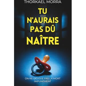Morra, Thorkael Tu n'aurais pas dû naître: Un thriller psychologique noir, chargé d’émotions bouleversantes et de suspense addictif (Instinct protecteur) Morra, Thorkael Tu n'aurais pas dû naître: Un thriller psychologique noir, chargé d’émotions bouleversantes et de suspense addictif (Instinct protecteur)