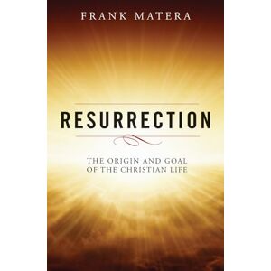 Matera, Frank J. Resurrection: The Origin and Goal of the Christian Life Matera, Frank J. Resurrection: The Origin and Goal of the Christian Life