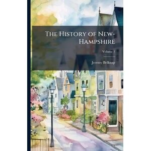 Belknap, Jeremy The History of New-Hampshire Belknap, Jeremy The History of New-Hampshire