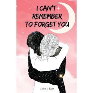 Ross, Sofia J I can't remember to forget you Ross, Sofia J I can't remember to forget you