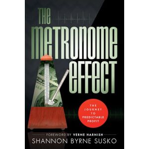 Susko, Shannon Byrne The Metronome Effect: The Journey To Predictable Profit Susko, Shannon Byrne The Metronome Effect: The Journey To Predictable Profit