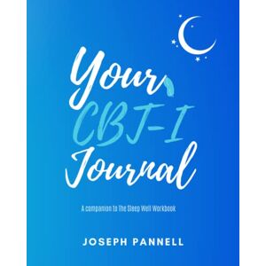 Pannell, Joseph Your CBT-I Journal: A companion to The Sleep Well Workbook Pannell, Joseph Your CBT-I Journal: A companion to The Sleep Well Workbook