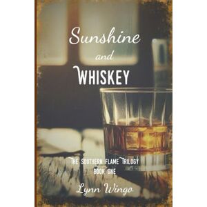 Wingo, Lynn Sunshine and Whiskey: The Southern Flames Trilogy Book One (The Southern Flame Trilogy) Wingo, Lynn Sunshine and Whiskey: The Southern Flames Trilogy Book One (The Southern Flame Trilogy)