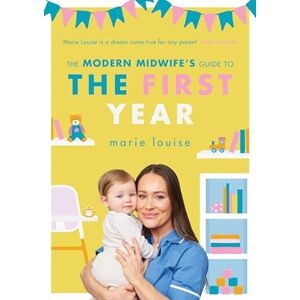 Louise, Marie The Modern Midwife's Guide to the First Year Louise, Marie The Modern Midwife's Guide to the First Year