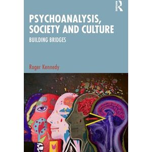 Kennedy, Roger Psychoanalysis, Society and Culture: Building Bridges Kennedy, Roger Psychoanalysis, Society and Culture: Building Bridges