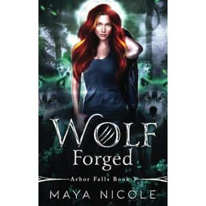Nicole, Maya Wolf Forged: A Paranormal Wolf Shifter Romance (Arbor Falls Book 3) Nicole, Maya Wolf Forged: A Paranormal Wolf Shifter Romance (Arbor Falls Book 3)