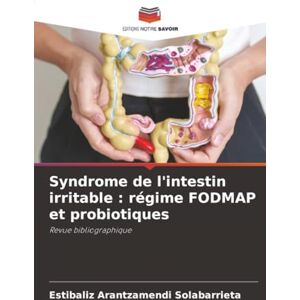 Arantzamendi Solabarrieta, Estibaliz Syndrome de l'intestin irritable : régime FODMAP et probiotiques: Revue bibliographique Arantzamendi Solabarrieta, Estibaliz Syndrome de l'intestin irritable : régime FODMAP et probiotiques: Revue bibliographique