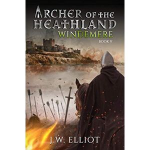 Elliot, J.W. Archer of the Heathland: Windemere (Book 5) Elliot, J.W. Archer of the Heathland: Windemere (Book 5)