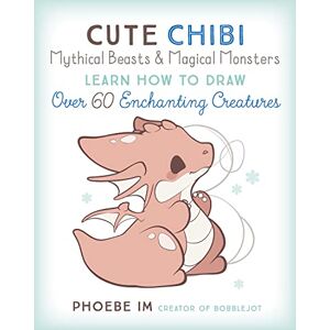 Im, Phoebe Cute Chibi Mythical Beasts & Magical Monsters: Learn How to Draw Over 60 Enchanting Creatures (5) (Cute and Cuddly Art) Im, Phoebe Cute Chibi Mythical Beasts & Magical Monsters: Learn How to Draw Over 60 Enchanting Creatures (5) (Cute and Cuddly Art)