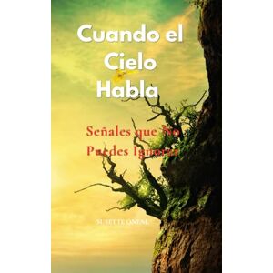 ONeal, Susette Cuando el Cielo Habla: Señales que No Puedes Ignorar ONeal, Susette Cuando el Cielo Habla: Señales que No Puedes Ignorar
