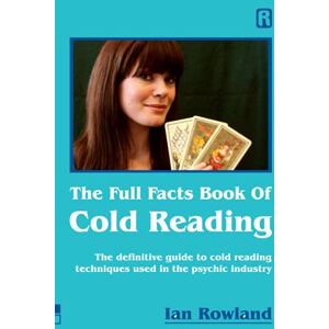 Rowland, Mr Ian The Full Facts Book Of Cold Reading: The definitive guide to how cold reading is used in the psychic industry Rowland, Mr Ian The Full Facts Book Of Cold Reading: The definitive guide to how cold reading is used in the psychic industry
