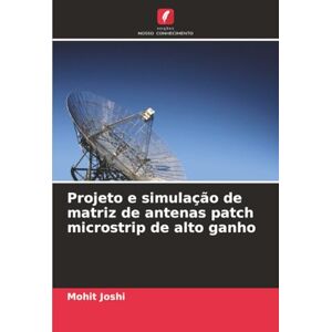 Joshi, Mohit Projeto e simulação de matriz de antenas patch microstrip de alto ganho Joshi, Mohit Projeto e simulação de matriz de antenas patch microstrip de alto ganho