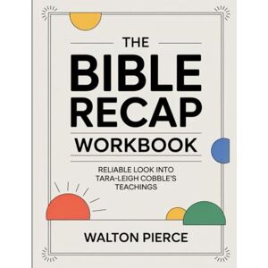 Pierce, Walton The Bible Recap Workbook: Reliable look into Tara-Leigh Cobble’s teachings Pierce, Walton The Bible Recap Workbook: Reliable look into Tara-Leigh Cobble’s teachings