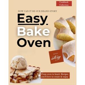 Brook, Nadia Easy Bake Oven: easy baking recipes, home baking cookbook, fruit pies and pastries, beginner-friendly desserts, heritage pies collection, sweet and savory pies, homemade treats book Brook, Nadia Easy Bake Oven: easy baking recipes, home baking cookbook, fruit pies and pastries, beginner-friendly desserts, heritage pies collection, sweet and savory pies, homemade treats book