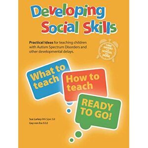 Larkey MASpec, Mrs Sue Developing Social Skills: Practical Ideas for teaching children with Autism Spectrum Disorder and other developmental delays Larkey MASpec, Mrs Sue Developing Social Skills: Practical Ideas for teaching children with Autism Spectrum Disorder and other developmental delays