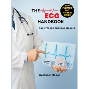 Magar, Swapnil The ECG Handbook: One-Stop ECG Guide for All Ages (Cath Lab Technologist Series: Mastering Cardiac Diagnostics & Interventions) Magar, Swapnil The ECG Handbook: One-Stop ECG Guide for All Ages (Cath Lab Technologist Series: Mastering Cardiac Diagnostics & Interventions)