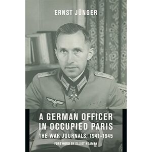 Junger, Ernst A German Officer in Occupied Paris – The War Journals, 1941–1945 (European Perspectives: A Series in Social Thought and Cultural Criticism) Junger, Ernst A German Officer in Occupied Paris – The War Journals, 1941–1945 (European Perspectives: A Series in Social Thought and Cultural Criticism)