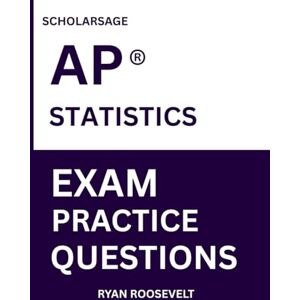 Roosevelt, Ryan Scholarsage AP ® STATISTICS EXAM PRACTICE QUESTIONS: over 2500 practice questions , 16 comprehensive mock exams/practice tests to fully prepare you for the exams. Roosevelt, Ryan Scholarsage AP ® STATISTICS EXAM PRACTICE QUESTIONS: over 2500 practice questions , 16 comprehensive mock exams/practice tests to fully prepare you for the exams.