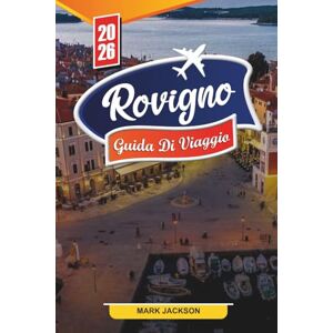Jackson ROVIGNO GUIDA DI VIAGGIO 2026: Scopri gemme nascoste, monumenti storici, consigli di viaggio ed esperienze di vacanza indimenticabili Jackson ROVIGNO GUIDA DI VIAGGIO 2026: Scopri gemme nascoste, monumenti storici, consigli di viaggio ed esperienze di vacanza indimenticabili