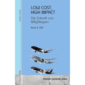 Vossloh, Günther LOW COST, HIGH IMPACT: Die Zukunft von Billigfliegern:Band 2: USA Vossloh, Günther LOW COST, HIGH IMPACT: Die Zukunft von Billigfliegern:Band 2: USA