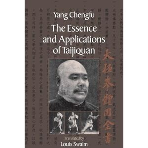 Yang Cheng Fu Complete Book of the Essence and Application of Taijiquan Yang Cheng Fu Complete Book of the Essence and Application of Taijiquan