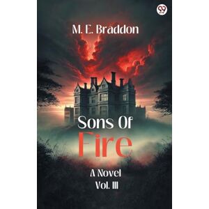 Braddon, M E Sons Of FireA Novel Vol. III (Edition1) Braddon, M E Sons Of FireA Novel Vol. III (Edition1)