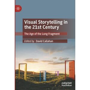 Visual Storytelling in the 21st Century: The Age of the Long Fragment Visual Storytelling in the 21st Century: The Age of the Long Fragment