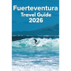 Whittaker, Reid T. Fuerteventura Travel Guide 2026: Discover with Ease Trip Planning, Best Stays, Iconic Sights, Map, and Traveler Insights Whittaker, Reid T. Fuerteventura Travel Guide 2026: Discover with Ease Trip Planning, Best Stays, Iconic Sights, Map, and Traveler Insights