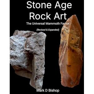 Bishop, Mark Stone Age Rock Art, The Universal Mammoth Factor (Revised & Expanded) Bishop, Mark Stone Age Rock Art, The Universal Mammoth Factor (Revised & Expanded)
