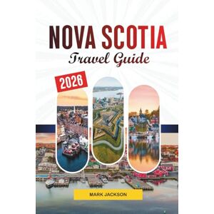 Jackson NOVA SCOTIA TRAVEL GUIDE 2026: Discover Hidden Gems, Historic Landmarks, Travel Tips, and Unforgettable Vacation Experiences Jackson NOVA SCOTIA TRAVEL GUIDE 2026: Discover Hidden Gems, Historic Landmarks, Travel Tips, and Unforgettable Vacation Experiences