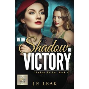 Leak, J.E. In the Shadow of Victory: (Shadow Series Book 4): A Lesbian Historical Novel Leak, J.E. In the Shadow of Victory: (Shadow Series Book 4): A Lesbian Historical Novel