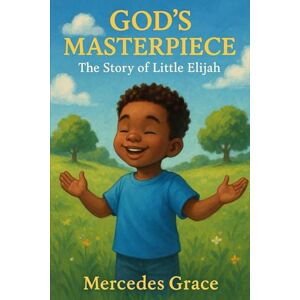 Grace, Mercedes God's Masterpiece: The Story of Little Elijah Grace, Mercedes God's Masterpiece: The Story of Little Elijah
