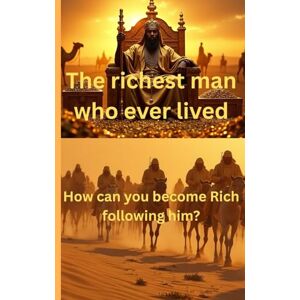 Das, Chandan The richest man who ever lived: How can you become Rich following him? Das, Chandan The richest man who ever lived: How can you become Rich following him?